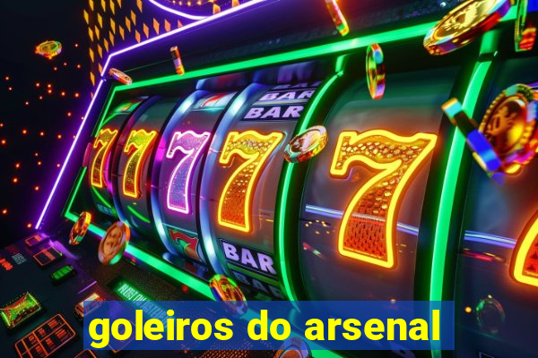 goleiros do arsenal